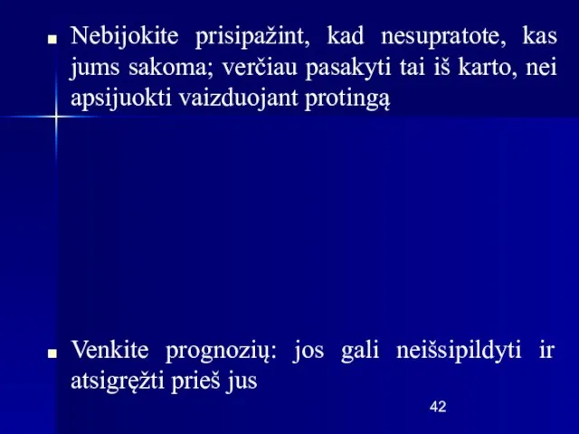 Nebijokite prisipažint, kad nesupratote, kas jums sakoma; verčiau pasakyti tai iš