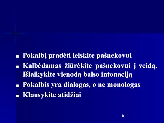 Pokalbį pradėti leiskite pašnekovui Kalbėdamas žiūrėkite pašnekovui į veidą. Išlaikykite vienodą