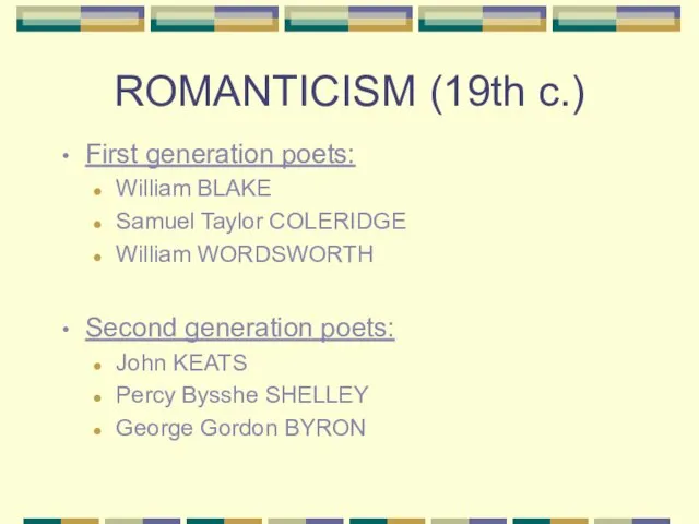 ROMANTICISM (19th c.) First generation poets: William BLAKE Samuel Taylor COLERIDGE