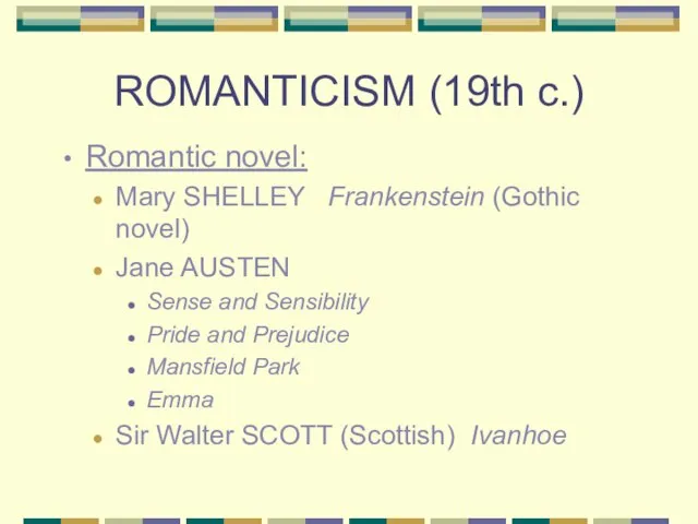 ROMANTICISM (19th c.) Romantic novel: Mary SHELLEY Frankenstein (Gothic novel) Jane
