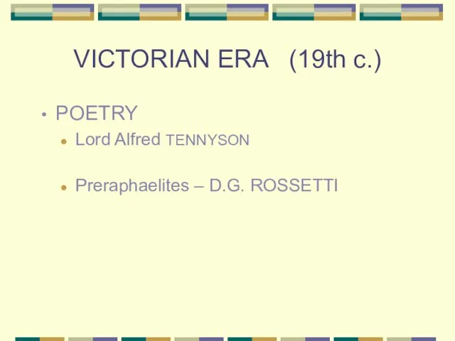 VICTORIAN ERA (19th c.) POETRY Lord Alfred TENNYSON Preraphaelites – D.G. ROSSETTI
