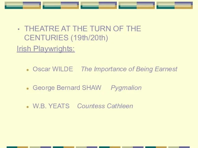 THEATRE AT THE TURN OF THE CENTURIES (19th/20th) Irish Playwrights: Oscar