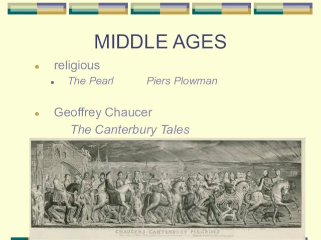 MIDDLE AGES religious The Pearl Piers Plowman Geoffrey Chaucer The Canterbury Tales