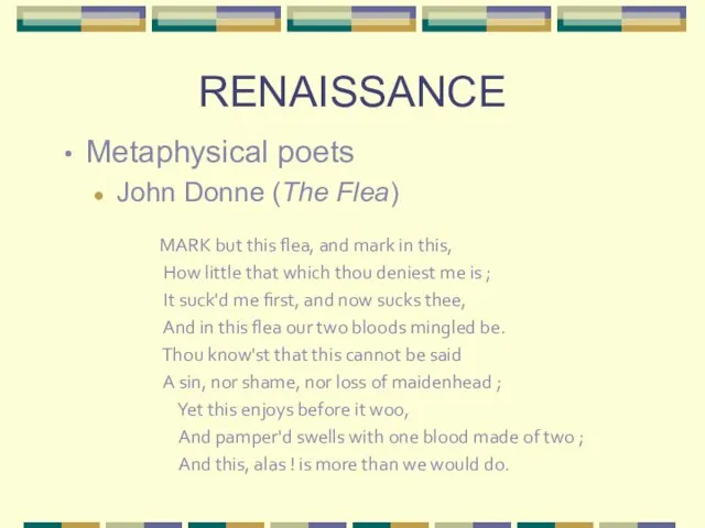 RENAISSANCE Metaphysical poets John Donne (The Flea) MARK but this flea,