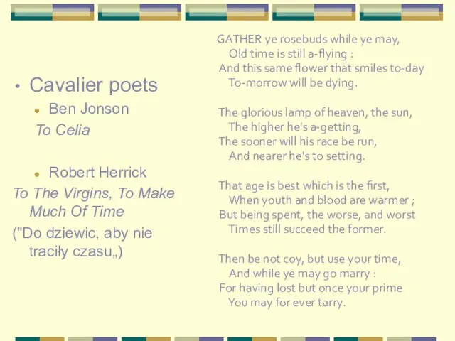 Cavalier poets Ben Jonson To Celia Robert Herrick To The Virgins,