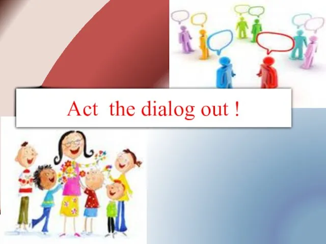 Act the dialog out !