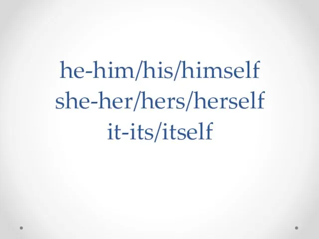 he-him/his/himself she-her/hers/herself it-its/itself