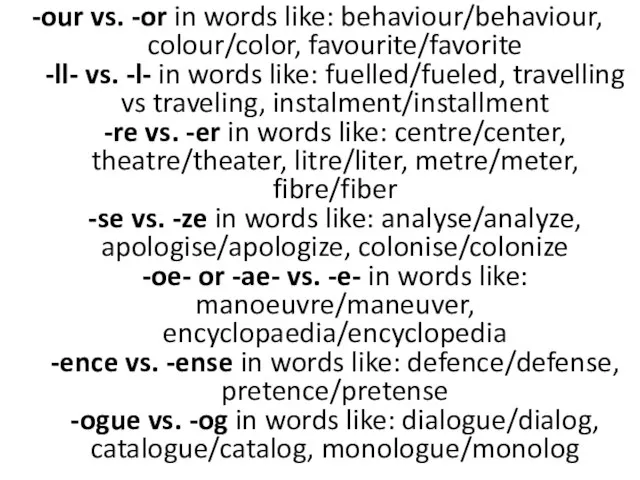 -our vs. -or in words like: behaviour/behaviour, colour/color, favourite/favorite -ll- vs.