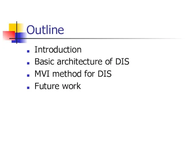 Outline Introduction Basic architecture of DIS MVI method for DIS Future work