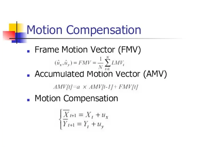 Motion Compensation Frame Motion Vector (FMV) Accumulated Motion Vector (AMV) Motion Compensation