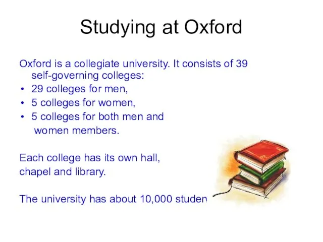 Studying at Oxford Oxford is a collegiate university. It consists of