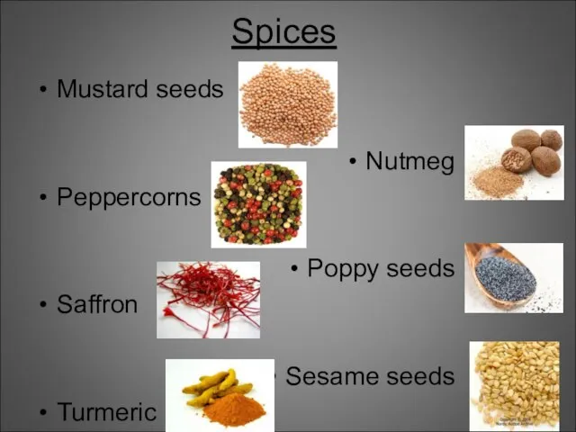 Spices Mustard seeds Nutmeg Peppercorns Poppy seeds Saffron Sesame seeds Turmeric