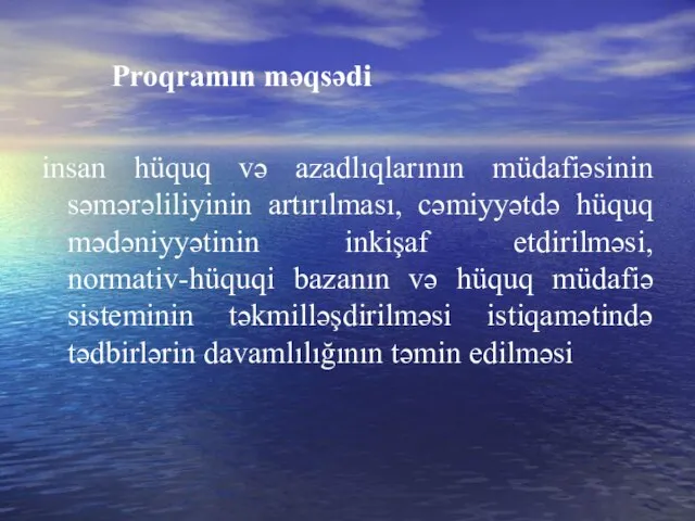 Proqramın məqsədi insan hüquq və azadlıqlarının müdafiəsinin səmərəliliyinin artırılması, cəmiyyətdə hüquq