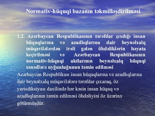 Normativ-hüquqi bazanın təkmilləşdirilməsi 1.2. Azərbaycan Respublikasının tərəfdar çıxdığı insan hüquqlarına və