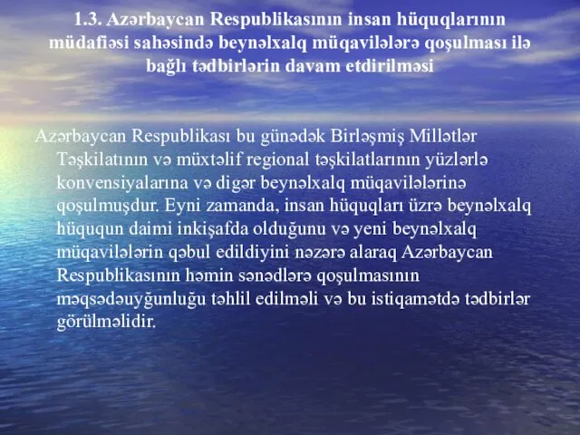 1.3. Azərbaycan Respublikasının insan hüquqlarının müdafiəsi sahəsində beynəlxalq müqavilələrə qoşulması ilə