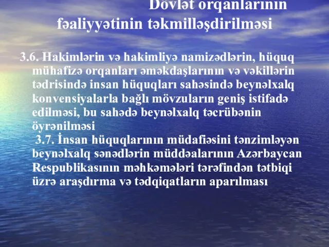 Dövlət orqanlarının fəaliyyətinin təkmilləşdirilməsi 3.6. Hakimlərin və hakimliyə namizədlərin, hüquq mühafizə