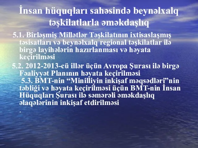 İnsan hüquqları sahəsində beynəlxalq təşkilatlarla əməkdaşlıq 5.1. Birləşmiş Millətlər Təşkilatının ixtisaslaşmış