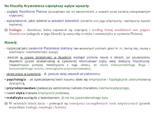 Na filozofię Arystotelesa największy wpływ wywarły: - poglądy filozoficzne Platona (początkowo