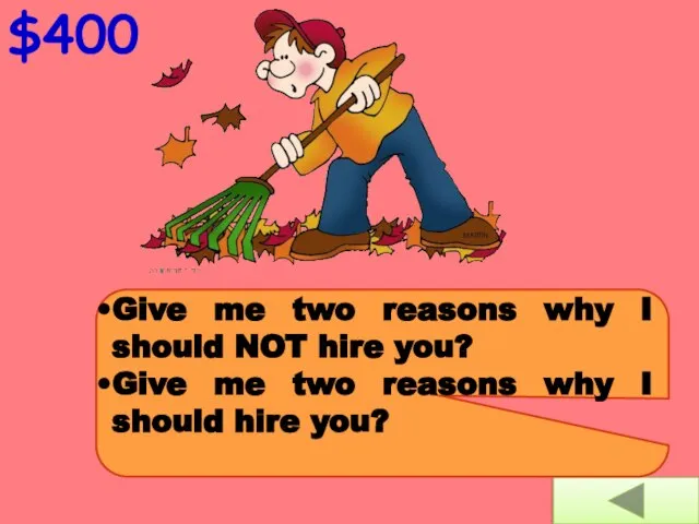 $400 Give me two reasons why I should NOT hire you?