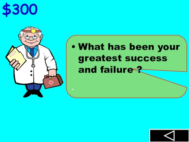 $300 What has been your greatest success and failure ?