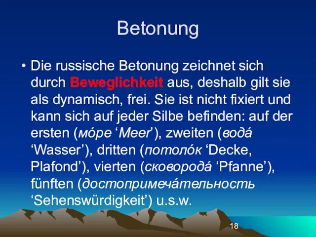 Betonung Die russische Betonung zeichnet sich durch Beweglichkeit aus, deshalb gilt