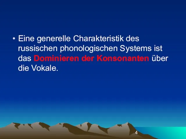 Eine generelle Charakteristik des russischen phonologischen Systems ist das Dominieren der Konsonanten über die Vokale.