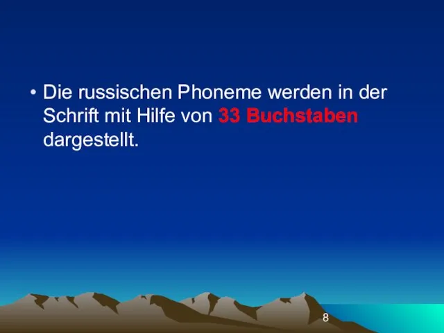 Die russischen Phoneme werden in der Schrift mit Hilfe von 33 Buchstaben dargestellt.