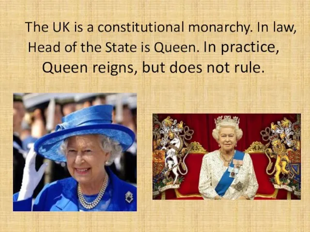 The UK is a constitutional monarchy. In law, Head of the