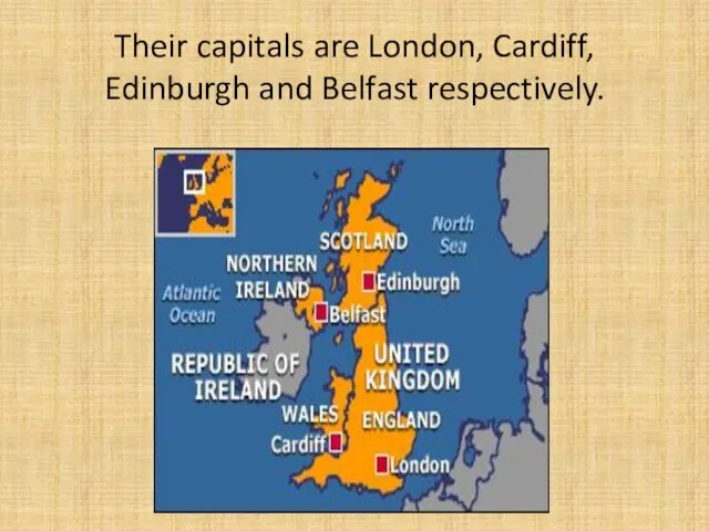 Their capitals are London, Cardiff, Edinburgh and Belfast respectively.