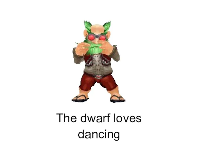 dancing The dwarf loves