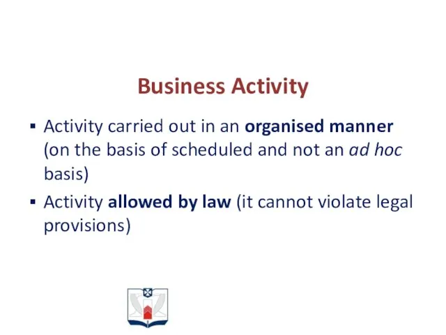 Business Activity Activity carried out in an organised manner (on the