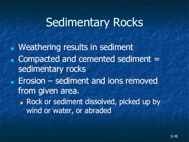 3- Sedimentary Rocks Weathering results in sediment Compacted and cemented sediment