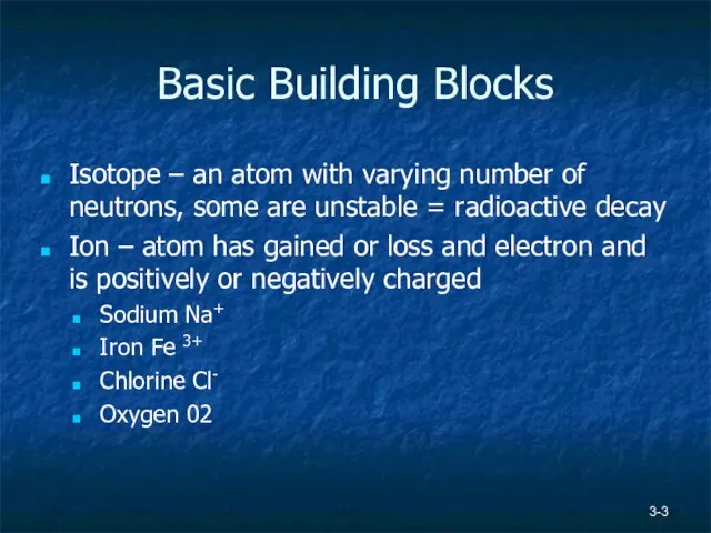 Basic Building Blocks Isotope – an atom with varying number of