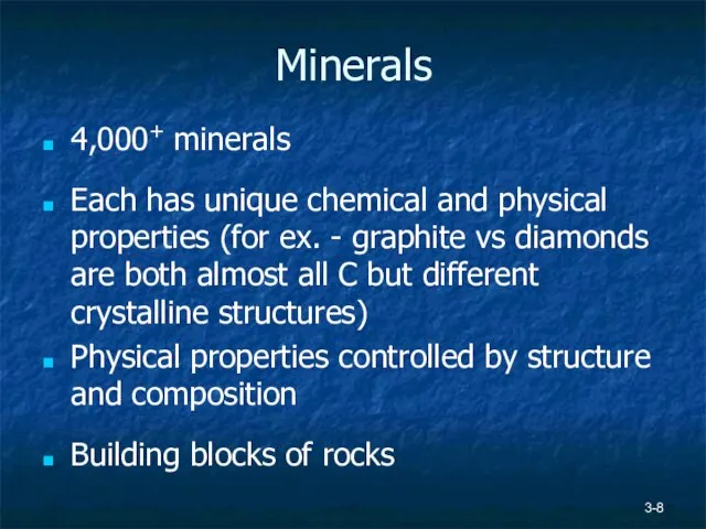 3- Minerals 4,000+ minerals Each has unique chemical and physical properties