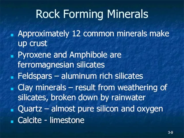 3- Rock Forming Minerals Approximately 12 common minerals make up crust