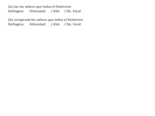 2a) con los valores que indica el fotómetro: Diafragma: /Velocidad: /