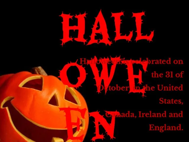 Halloween Halloween is celebrated on the 31 of October in the