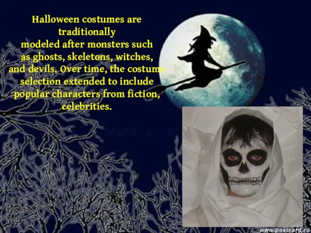 Halloween costumes are traditionally modeled after monsters such as ghosts, skeletons,