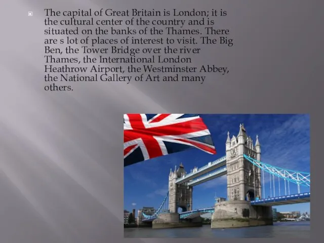 The capital of Great Britain is London; it is the cultural