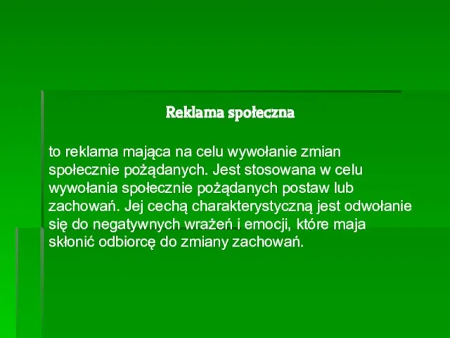 Reklama społeczna to reklama mająca na celu wywołanie zmian społecznie pożądanych.