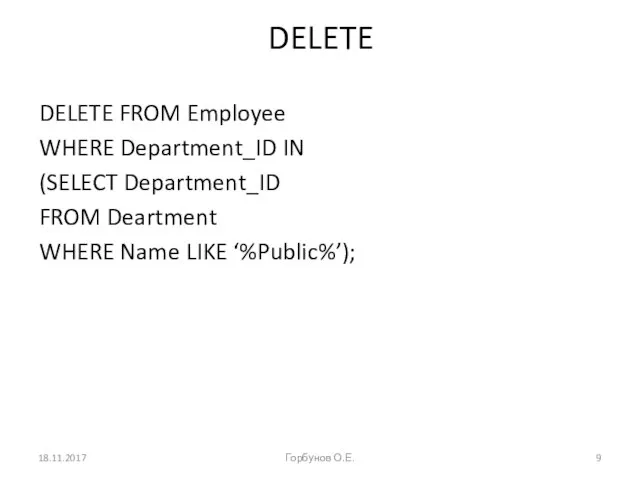DELETE DELETE FROM Employee WHERE Department_ID IN (SELECT Department_ID FROM Deartment