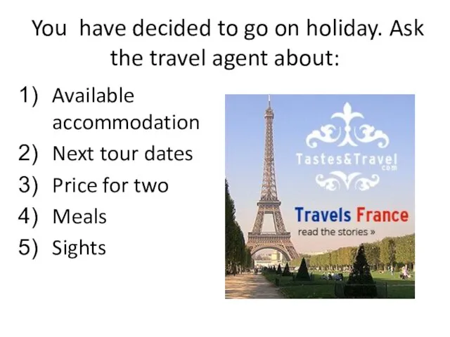 You have decided to go on holiday. Ask the travel agent