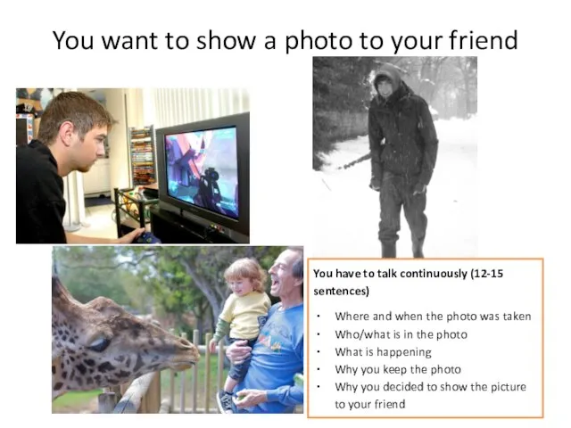 You want to show a photo to your friend You have