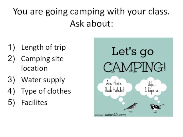 You are going camping with your class. Ask about: Length of