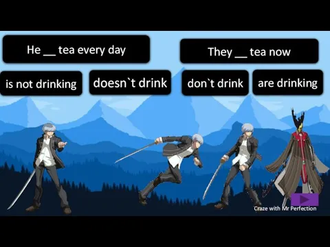 are drinking is not drinking He __ tea every day doesn`t