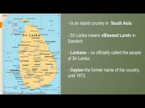 - Is an island country in South Asia; - Sri Lanka