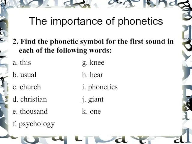 The importance of phonetics 2. Find the phonetic symbol for the