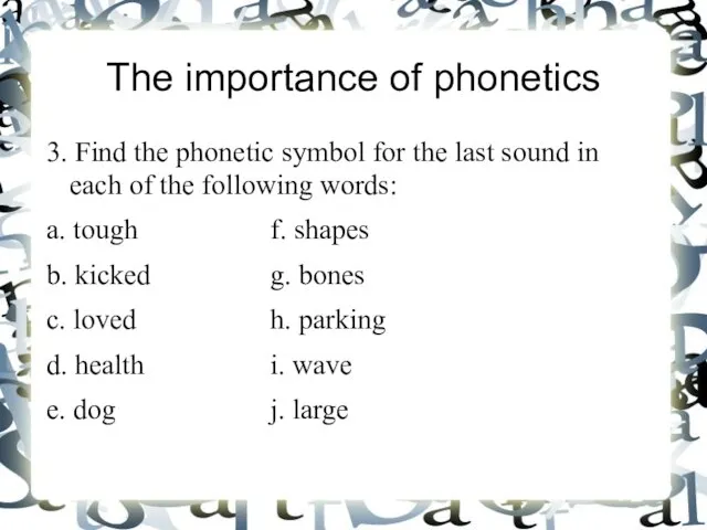 The importance of phonetics 3. Find the phonetic symbol for the