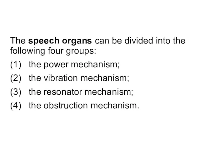 The speech organs can be divided into the following four groups: