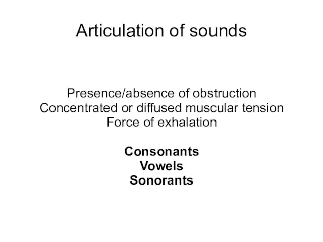 Articulation of sounds Presence/absence of obstruction Concentrated or diffused muscular tension
